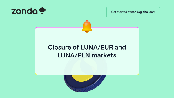 Closure of LUNA/EUR and LUNA/PLN markets on May 17th, 2022, at 12:00 UTC